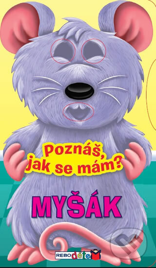 Kniha: Myšák - Poznáš, jak se mám? (Rebo). Rebo, 2014 Kniha: Myšák - Poznáš, jak se mám? (Rebo). Rebo, 2014