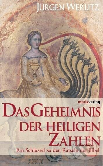 Kniha: Das Geheimnis der heiligen Zahlen (Jürgen Werlitz). Marix, 2011 Kniha: Das Geheimnis der heiligen Zahlen (Jürgen Werlitz). Marix, 2011