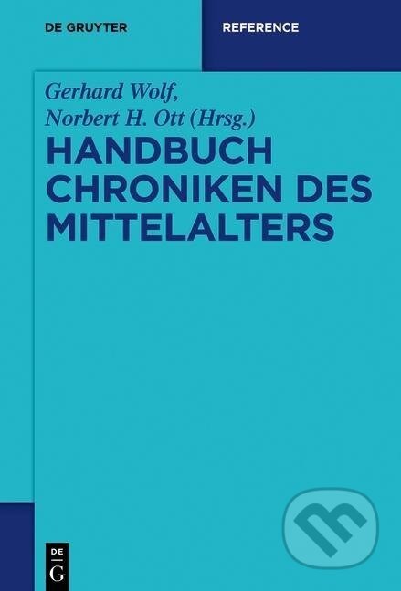 Kniha: Handbuch Chroniken des Mittelalters (Norbert H. Ott). De Gruyter, 2016 Kniha: Handbuch Chroniken des Mittelalters (Norbert H. Ott). De Gruyter, 2016