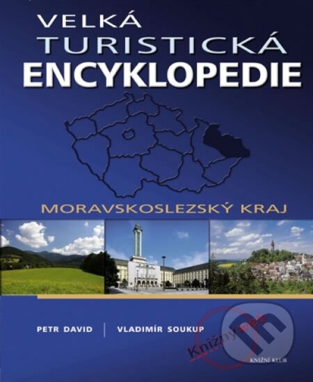 Kniha: Velká turistická encyklopedie - Moravskoslezský kraj (Vladimír David Petr Soukup). Knižní klub, 2009 Kniha: Velká turistická encyklopedie - Moravskoslezský kraj (Vladimír David Petr Soukup). Knižní klub, 2009