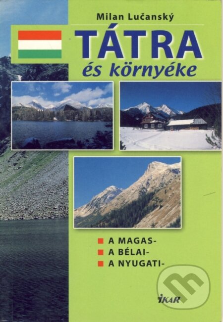 Kniha: Tátra és Környéke - A Magas, A Bélai, A Nyugati (Milan Lučanský). Ikar, 2003 Kniha: Tátra és Környéke - A Magas, A Bélai, A Nyugati (Milan Lučanský). Ikar, 2003