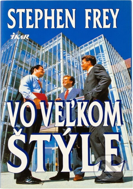 Kniha: Vo veľkom štýle (Stephen Frey). Ikar Kniha: Vo veľkom štýle (Stephen Frey). Ikar