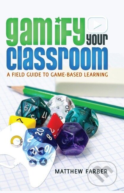 Kniha: Gamify Your Classroom (Matthew Farber). Peter Lang, 2014 Kniha: Gamify Your Classroom (Matthew Farber). Peter Lang, 2014