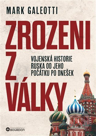 Kniha: Zrozeni z války (Mark Galeotti). Bourdon, 2025 Kniha: Zrozeni z války (Mark Galeotti). Bourdon, 2025