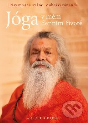 Kniha: Jóga v mém denním životě - Autobiografie I (Paramhans svámi Mahéšvaránanda). , 2025 Kniha: Jóga v mém denním životě - Autobiografie I (Paramhans svámi Mahéšvaránanda). , 2025