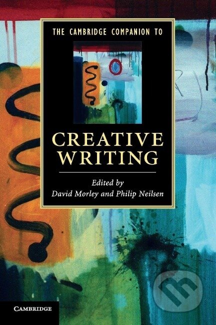 Kniha: The Cambridge Companion to Creative Writing (David Morley). Cambridge University Press, 2015 Kniha: The Cambridge Companion to Creative Writing (David Morley). Cambridge University Press, 2015
