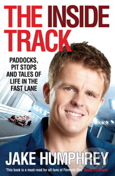 Kniha: The Inside Track : Paddocks, Pit Stops and Tales of My Life in the Fast Lane (Jake Humphrey). Simon & Schuster, 2013 Kniha: The Inside Track : Paddocks, Pit Stops and Tales of My Life in the Fast Lane (Jake Humphrey). Simon & Schuster, 2013