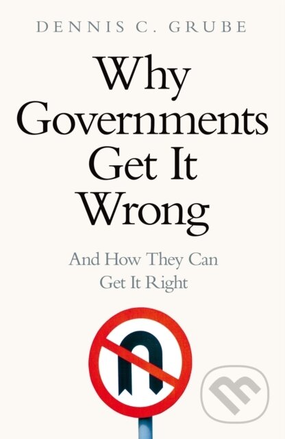 Kniha: Why Governments Get It Wrong (Dennis C. Grube). Slovart, 2022 Kniha: Why Governments Get It Wrong (Dennis C. Grube). Slovart, 2022