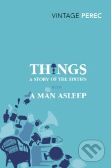 Kniha: Things: A Story of the Sixties with A Man Asleep (Georges Perec). Vintage, 2011 Kniha: Things: A Story of the Sixties with A Man Asleep (Georges Perec). Vintage, 2011