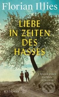 Kniha: Liebe in Zeiten des Hasses (Florian Illies). , 2021 Kniha: Liebe in Zeiten des Hasses (Florian Illies). , 2021