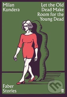 Kniha: Let the Old Dead Make Room for the Young Dead (Milan Kundera). Faber and Faber, 2019 Kniha: Let the Old Dead Make Room for the Young Dead (Milan Kundera). Faber and Faber, 2019