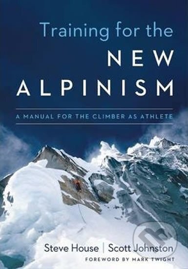 Kniha: Training for the New Alpinism : A Manual for the Climber as Athlete (Steve House). Patagonia Books, 2015 Kniha: Training for the New Alpinism : A Manual for the Climber as Athlete (Steve House). Patagonia Books, 2015
