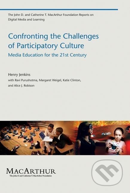Kniha: Confronting the Challenges of Participatory Culture (Henry Jenkins). MIT Press, 2009 Kniha: Confronting the Challenges of Participatory Culture (Henry Jenkins). MIT Press, 2009