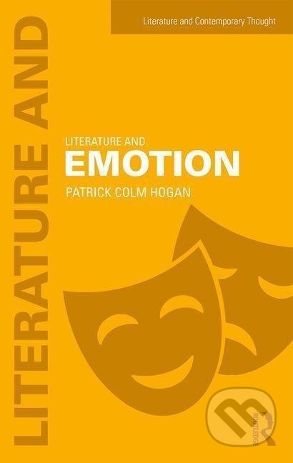 Kniha: Literature and Emotion (Patrick Colm Hogan). Routledge, 2017 Kniha: Literature and Emotion (Patrick Colm Hogan). Routledge, 2017