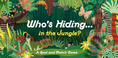 Kniha: Who's Hiding in the Jungle? (Caroline Selmes). Laurence King Publishing, 2020 Kniha: Who's Hiding in the Jungle? (Caroline Selmes). Laurence King Publishing, 2020