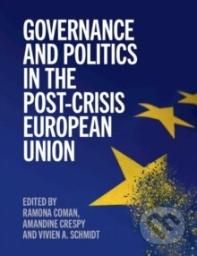 Kniha: Governance and Politics in the Post-Crisis European Union (Amandine Crespy, Ramona Coman a Vivien A. Schmidt). Cambridge University Press, 2020 Kniha: Governance and Politics in the Post-Crisis European Union (Amandine Crespy, Ramona Coman a Vivien A. Schmidt). Cambridge University Press, 2020