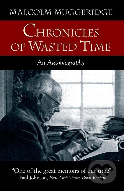 Kniha: Chronicles of Wasted Time (Malcolm Muggeridge). , 2006 Kniha: Chronicles of Wasted Time (Malcolm Muggeridge). , 2006