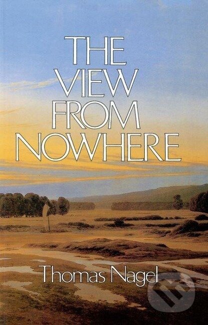 Kniha: The View from Nowhere (Thomas Nagel). Oxford University Press, 1989 Kniha: The View from Nowhere (Thomas Nagel). Oxford University Press, 1989