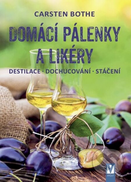 Kniha: Domácí pálenky a likéry – destilace, dochucování, stáčení (Carsten Bothe). Vašut, 2020 Kniha: Domácí pálenky a likéry – destilace, dochucování, stáčení (Carsten Bothe). Vašut, 2020