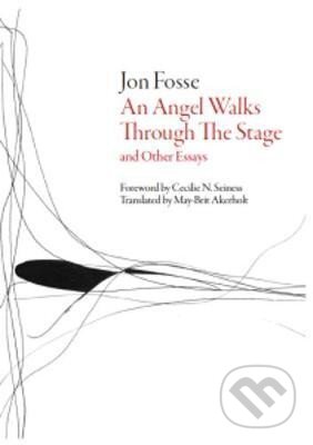 Kniha: An Angel Walks Through the Stage: and Other Essays (Jon Fosse). Dalkey Archive Press, 2015 Kniha: An Angel Walks Through the Stage: and Other Essays (Jon Fosse). Dalkey Archive Press, 2015