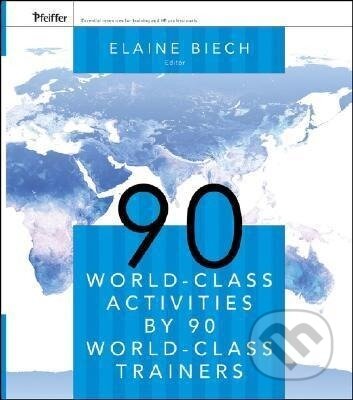 Kniha: 90 World-Class Activities by 90 World-Class Trainers (Elaine Biech). Pfeiffer, 2018 Kniha: 90 World-Class Activities by 90 World-Class Trainers (Elaine Biech). Pfeiffer, 2018