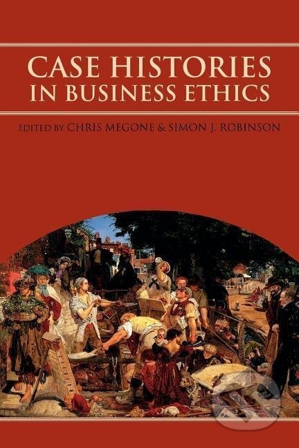 Kniha: Case Histories in Business Ethics (Chris Megone). Routledge, 2001 Kniha: Case Histories in Business Ethics (Chris Megone). Routledge, 2001