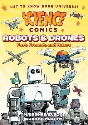 Kniha: Science Comics: Robots and Drones: Past, Present, and Future (Mairghread Scott). Roaring Brook, 2018 Kniha: Science Comics: Robots and Drones: Past, Present, and Future (Mairghread Scott). Roaring Brook, 2018