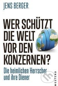 Kniha: Wer schützt die Welt vor den Finanzkonzernen? (Jens Berger). Westend, 2020 Kniha: Wer schützt die Welt vor den Finanzkonzernen? (Jens Berger). Westend, 2020