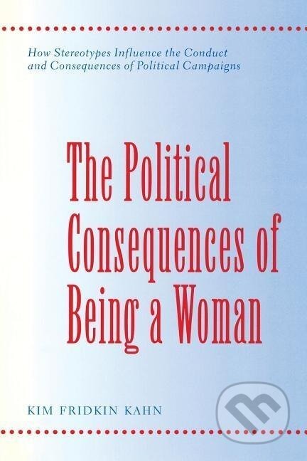 Kniha: Kahn, K: Political Consequences of Being a Woman (Kim Fridkin Kahn). Columbia University Press, 1996 Kniha: Kahn, K: Political Consequences of Being a Woman (Kim Fridkin Kahn). Columbia University Press, 1996