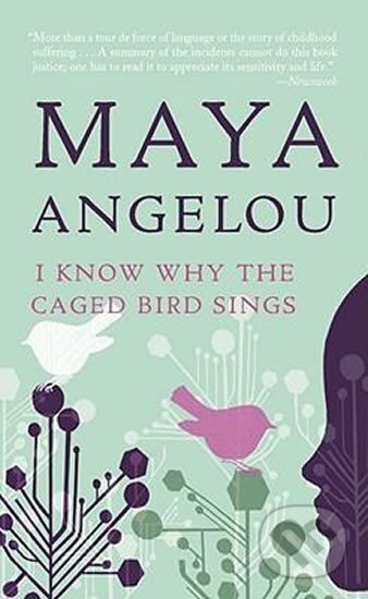 Kniha: I Know Why the Caged Bird Sing (Maya Angelou). Random House, 2009 Kniha: I Know Why the Caged Bird Sing (Maya Angelou). Random House, 2009