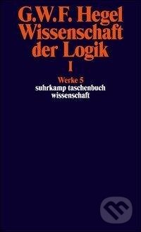 Kniha: Wissenschaft der Logik I. Erster Teil. Die objektive Logik. Erstes Buch (Georg Wilhelm Friedrich Hegel). Suhrkamp, 2012 Kniha: Wissenschaft der Logik I. Erster Teil. Die objektive Logik. Erstes Buch (Georg Wilhelm Friedrich Hegel). Suhrkamp, 2012