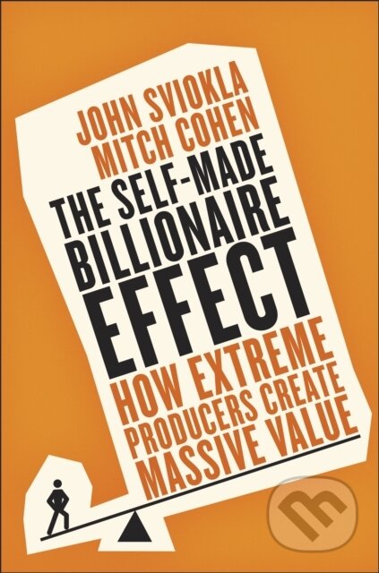 Kniha: The Self-Made Billionaire Effect (John Sviokla a Mitch Cohen). Penguin Books, 2016 Kniha: The Self-Made Billionaire Effect (John Sviokla a Mitch Cohen). Penguin Books, 2016