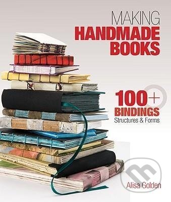 Kniha: Making Handmade Books (Alisa Golden). Lark Books, 2011 Kniha: Making Handmade Books (Alisa Golden). Lark Books, 2011