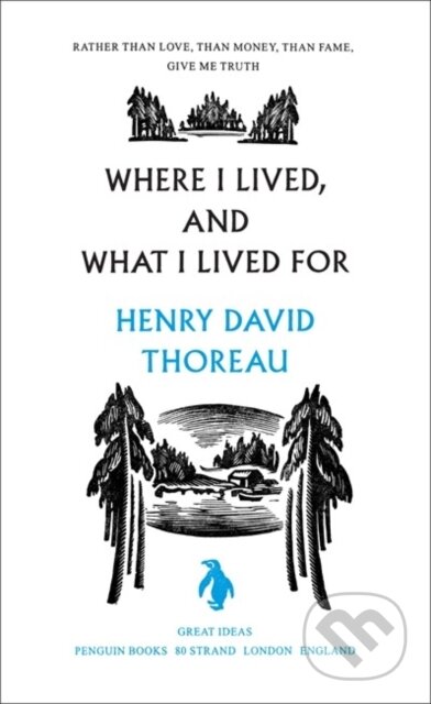 Kniha: Where I Lived, and What I Lived For (Henry Thoreau). Penguin Books, 2005 Kniha: Where I Lived, and What I Lived For (Henry Thoreau). Penguin Books, 2005