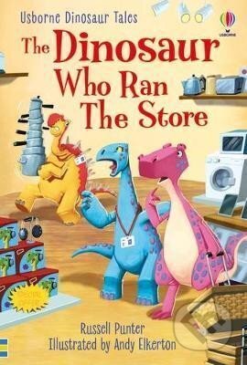Kniha: The Dinosaur who Ran the Store (Russell Punter). Usborne, 2022 Kniha: The Dinosaur who Ran the Store (Russell Punter). Usborne, 2022