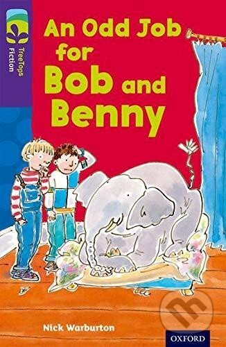 Kniha: Oxford Reading Tree TreeTops Fiction 11 More Pack A An Odd Job for Bob and Benny (Nick Warburton). Oxford University Press, 2014 Kniha: Oxford Reading Tree TreeTops Fiction 11 More Pack A An Odd Job for Bob and Benny (Nick Warburton). Oxford University Press, 2014