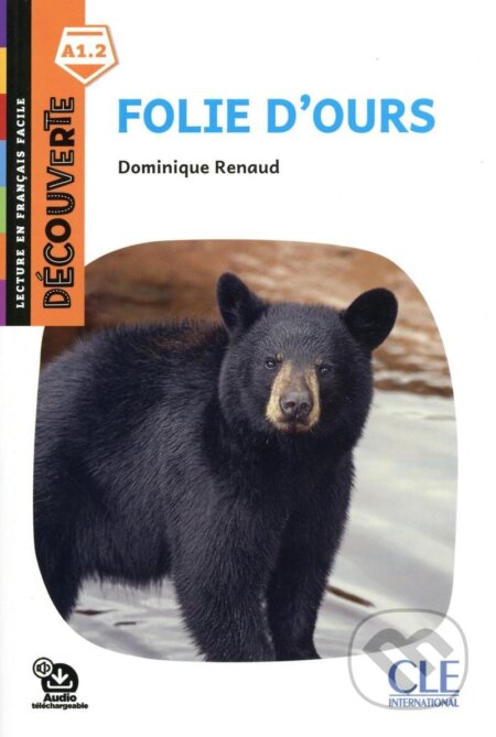 Kniha: Folie d´ours - Niveau A1.2 - Lecture Découverte - Audio téléchargeable (Dominique Renaud). Cle International, 2020 Kniha: Folie d´ours - Niveau A1.2 - Lecture Découverte - Audio téléchargeable (Dominique Renaud). Cle International, 2020