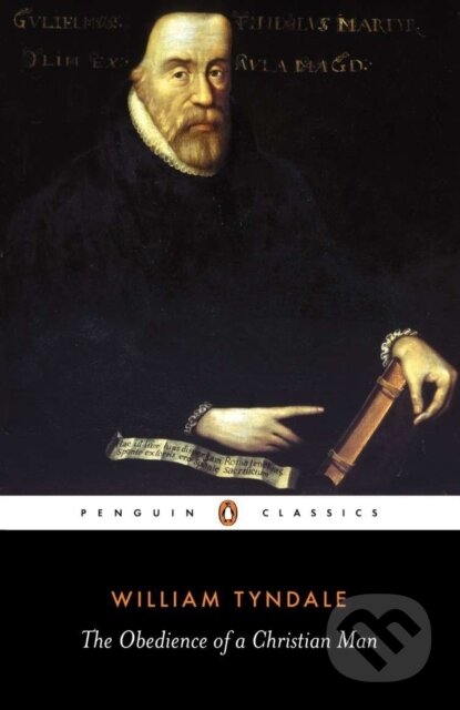 Kniha: The Obedience of a Christian Man (William Tyndale a David Daniell). Penguin Classics, 2000 Kniha: The Obedience of a Christian Man (William Tyndale a David Daniell). Penguin Classics, 2000