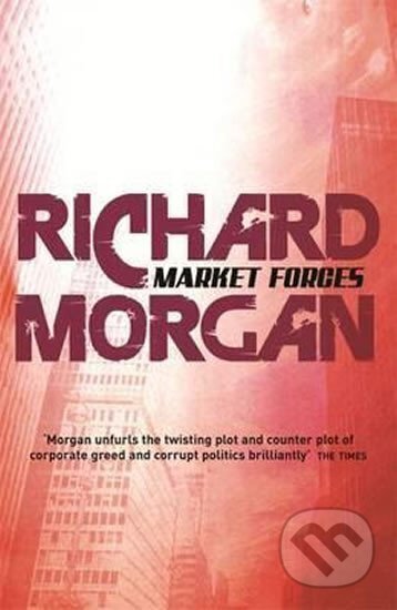 Kniha: Market Forces (Richard Morgan). Gollancz, 2008 Kniha: Market Forces (Richard Morgan). Gollancz, 2008
