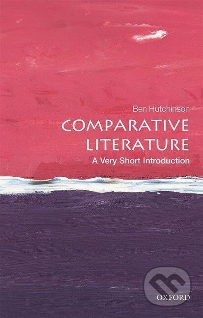 Kniha: Comparative Literature: A Very Short Introduction (Ben Hutchinson). Oxford University Press, 2018 Kniha: Comparative Literature: A Very Short Introduction (Ben Hutchinson). Oxford University Press, 2018