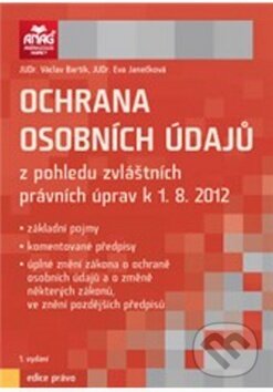 Kniha: Ochrana osobních údajů z pohledu zvláštních právních úprav k 1. 8. 2012 (Eva Janečková a Václav Bartík). ANAG, 2012 Kniha: Ochrana osobních údajů z pohledu zvláštních právních úprav k 1. 8. 2012 (Eva Janečková a Václav Bartík). ANAG, 2012