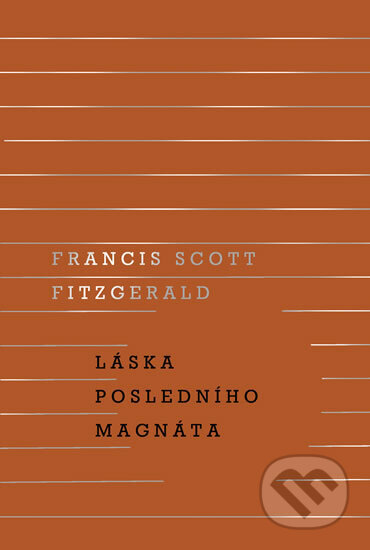 Kniha: Láska posledního magnáta (Scott Francis Fitzgerald). Odeon, 2018 Kniha: Láska posledního magnáta (Scott Francis Fitzgerald). Odeon, 2018