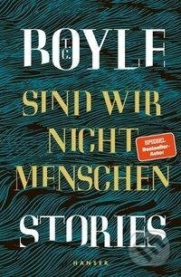 Kniha: Sind wir nicht Menschen (T. C. Boyle). Carl Hanser, 2020 Kniha: Sind wir nicht Menschen (T. C. Boyle). Carl Hanser, 2020