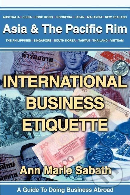 Kniha: International Business Etiquette (Ann M. Sabath). iUniverse, Inc., 2002 Kniha: International Business Etiquette (Ann M. Sabath). iUniverse, Inc., 2002