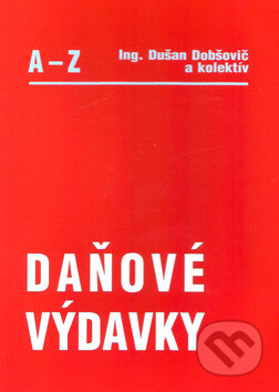 Kniha: Daňové výdavky A - Z (Dušan Dobšovič). Poradca s.r.o., 2005 Kniha: Daňové výdavky A - Z (Dušan Dobšovič). Poradca s.r.o., 2005