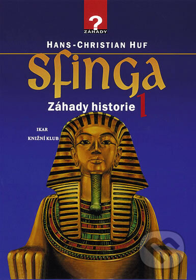 Kniha: Sfinga - Záhady historie 1 (Hans-Christian Huf). Ikar CZ, 1999 Kniha: Sfinga - Záhady historie 1 (Hans-Christian Huf). Ikar CZ, 1999