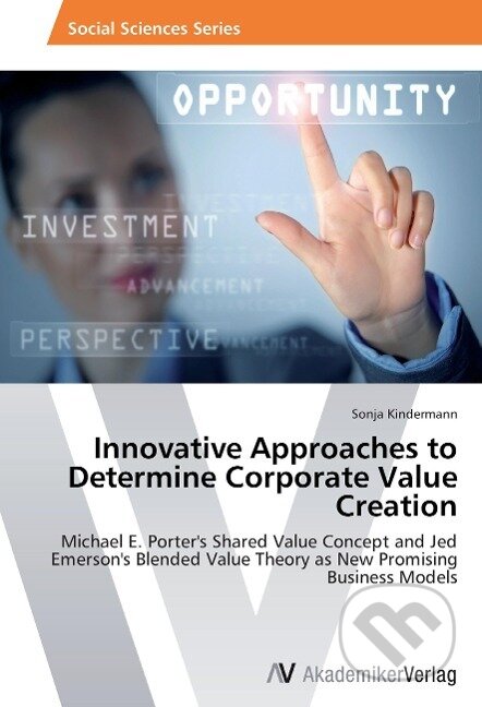 Kniha: Innovative Approaches to Determine Corporate Value Creation (Sonja Kindermann). AV Akademikerverlag, 2014 Kniha: Innovative Approaches to Determine Corporate Value Creation (Sonja Kindermann). AV Akademikerverlag, 2014