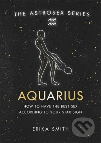 Kniha: Astrosex: Aquarius (Erika W. Smith). , 2021 Kniha: Astrosex: Aquarius (Erika W. Smith). , 2021