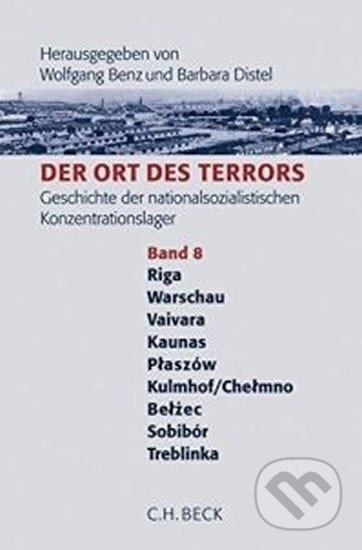 Kniha: Der Ort des Terrors 8 : Geschichte der nationalsozialistischen Konzentrationslager. Riga, Warschau, Vaivara, Kaunas, Plaszów, Kulmho/Chelmo, Belzec, Sobibor, Treblinka (Wolfgang Benz). Folio, 2008 Kniha: Der Ort des Terrors 8 : Geschichte der nationalsozialistischen Konzentrationslager. Riga, Warschau, Vaivara, Kaunas, Plaszów, Kulmho/Chelmo, Belzec, Sobibor, Treblinka (Wolfgang Benz). Folio, 2008