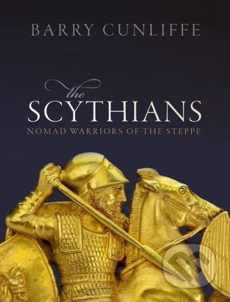 Kniha: The Scythians (Barry Cunliffe). Oxford University Press, 2019 Kniha: The Scythians (Barry Cunliffe). Oxford University Press, 2019